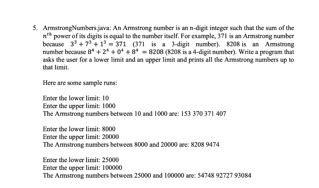  5. ArmstrongNumbers.java: An Armstrong number is an n-digit integer such that