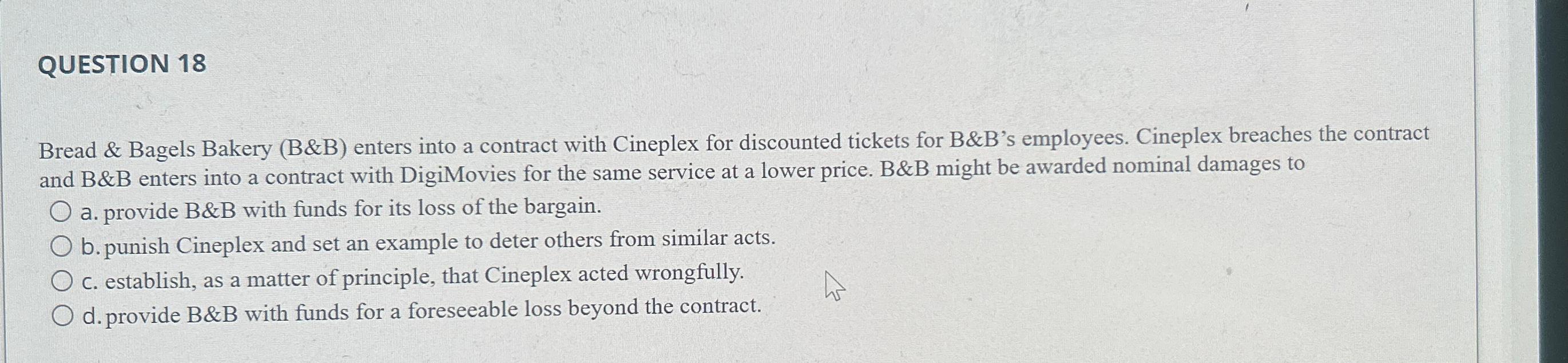  QUESTION 18 Bread & Bagels Bakery (B&B) enters into a contract