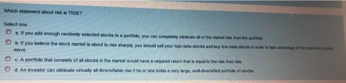  Which statement about riski TRUE? Select one O . If you