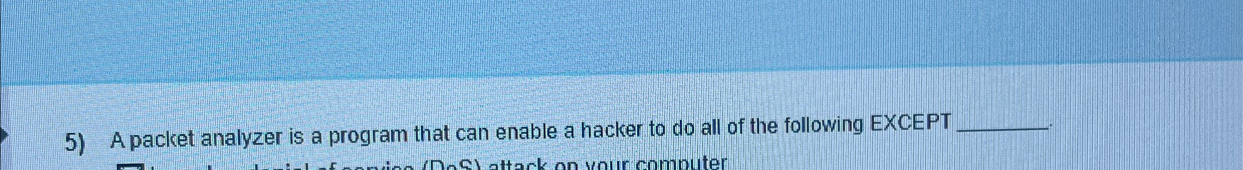  A packet analyzer is a program that can enable a hacker