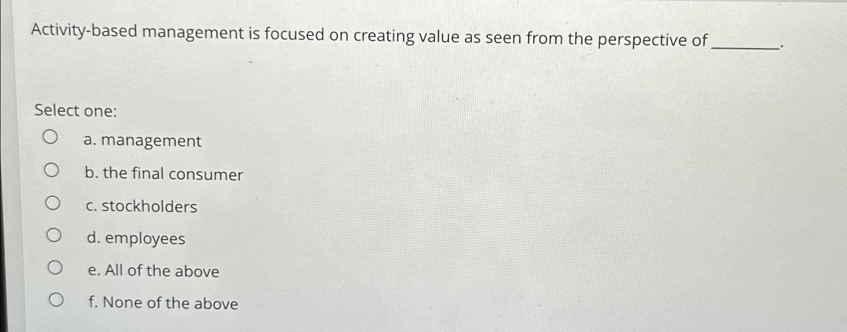  Activity-based management is focused on creating value as seen from the