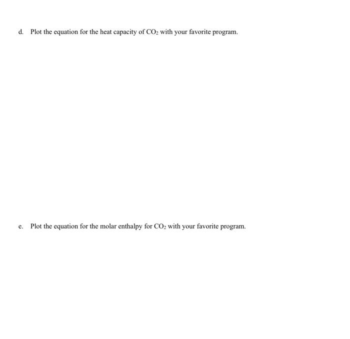 7. Heat capacity at constant pressure for CO2 is given by: Cp(T)=a+bT+T2c