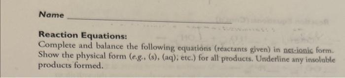 please help solve these chemical equations Reaction Equations: Complete and balance the