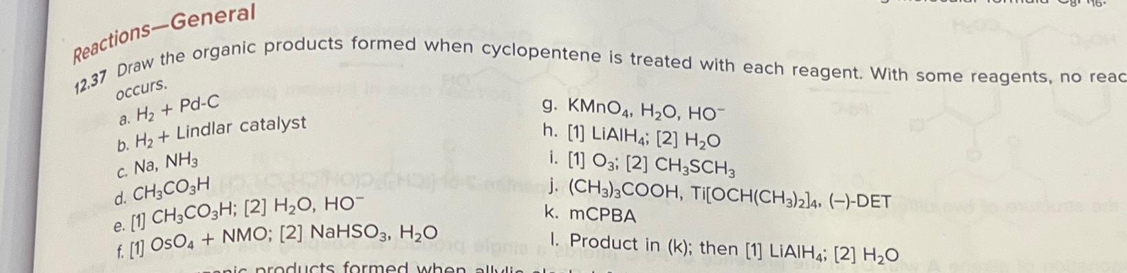  Reactions-General 12.37 Draw the organic products formed when cyclopentene is treated