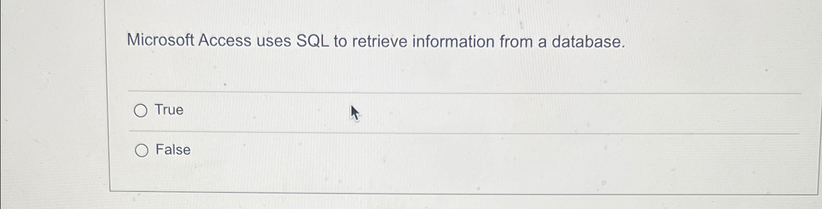  Microsoft Access uses SQL to retrieve information from a database. True