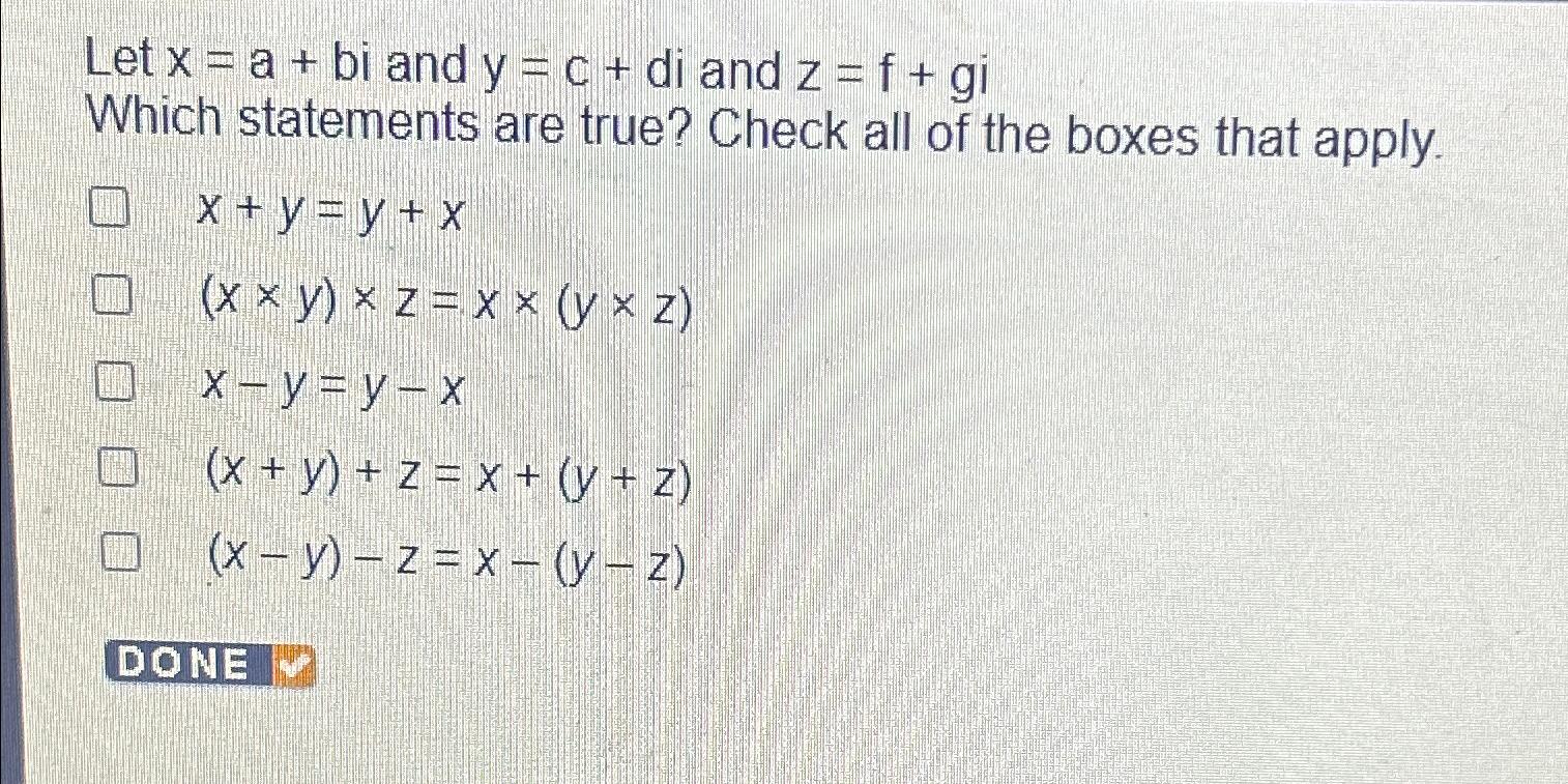  Let x=a+bi and y=c+di and z=f+gi Which statements are true? Check