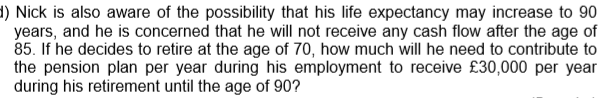(ie in a year's time). Nick plans to retire on his 65th