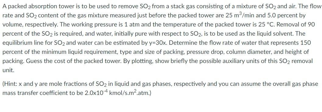 A packed absorption tower is to be used to remove SO2