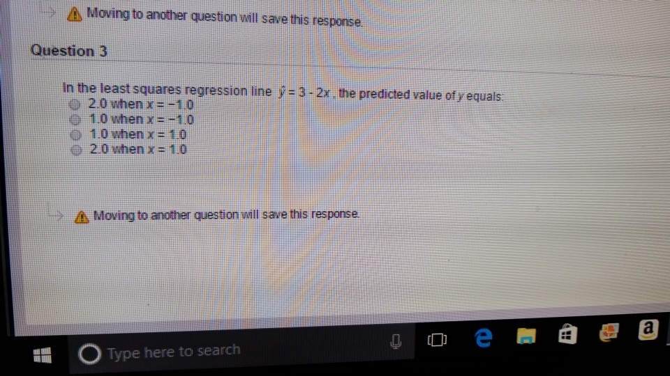 A Moving to another question will save this response Question 3