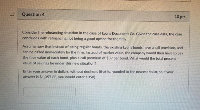  Question 4 10 pts Consider the refinancing situation in the case