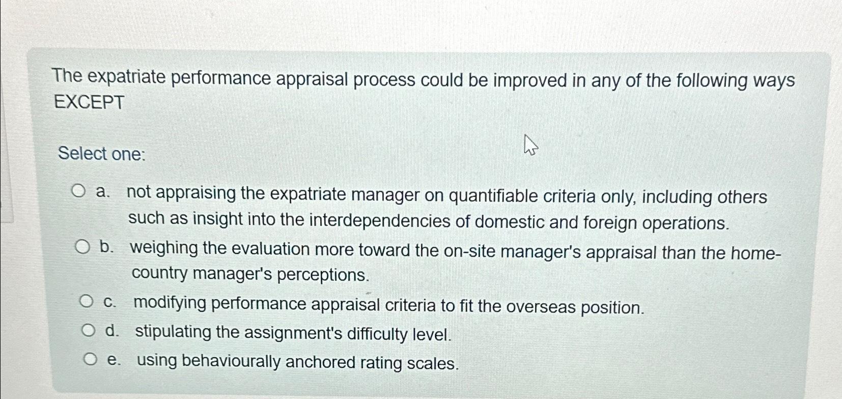  The expatriate performance appraisal process could be improved in any of