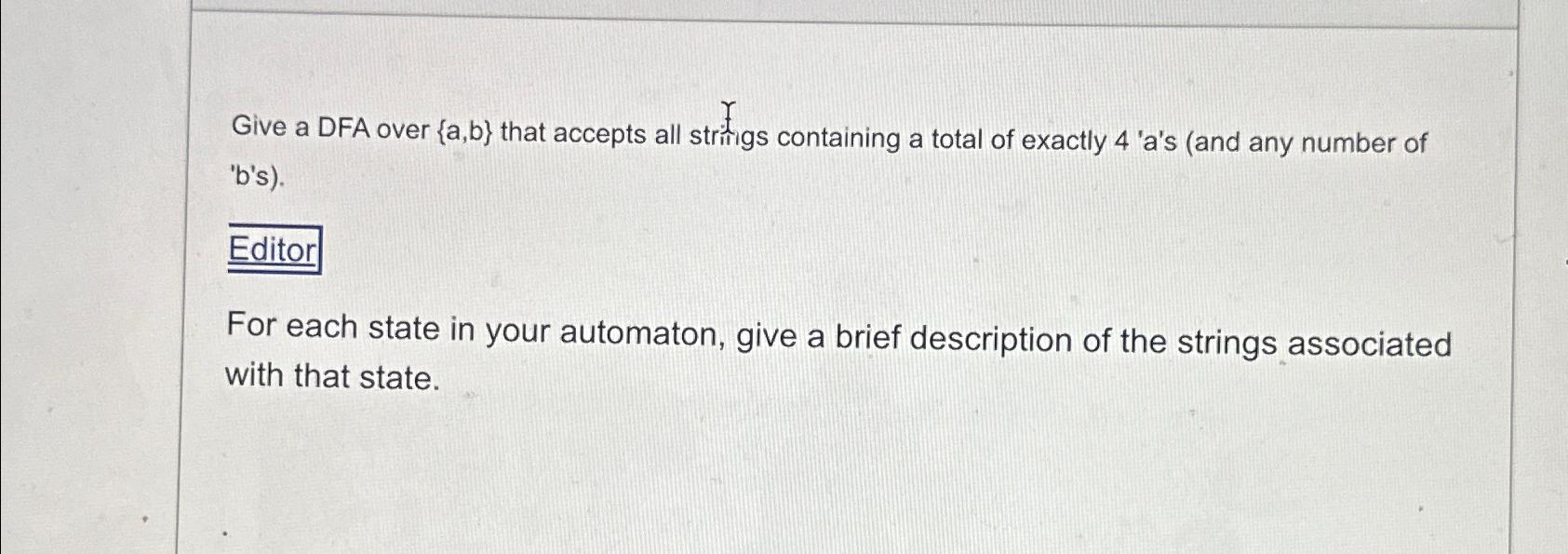  Give a DFA over {a,b} that accepts all striigs containing a