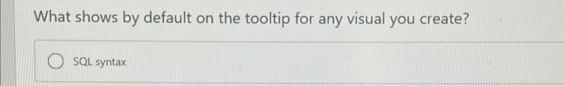  What shows by default on the tooltip for any visual you