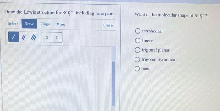 help please Draw the Lewis structure for SO32, including lone pairs. What