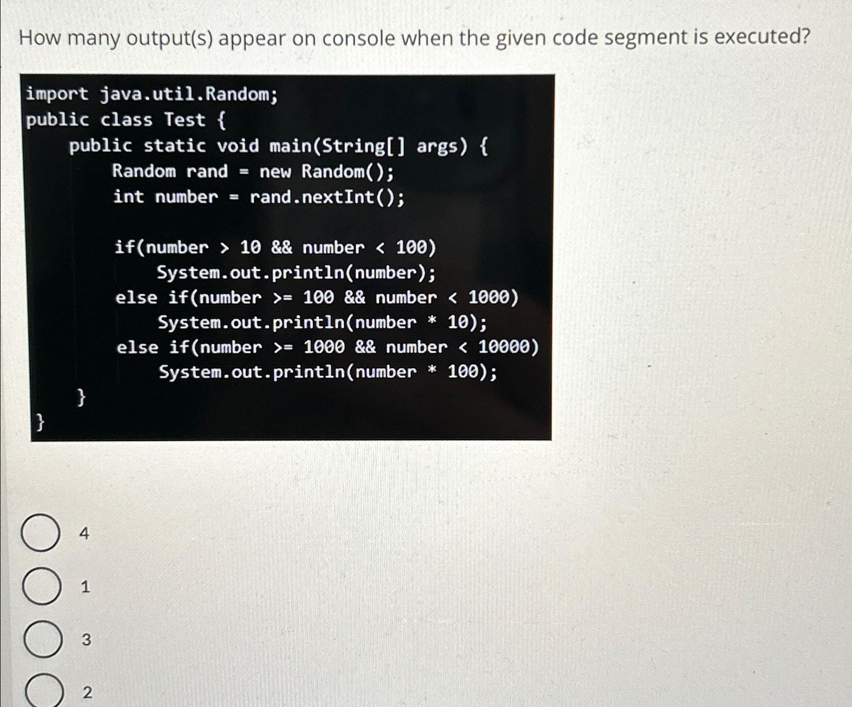  How many output(s) appear on console when the given code segment