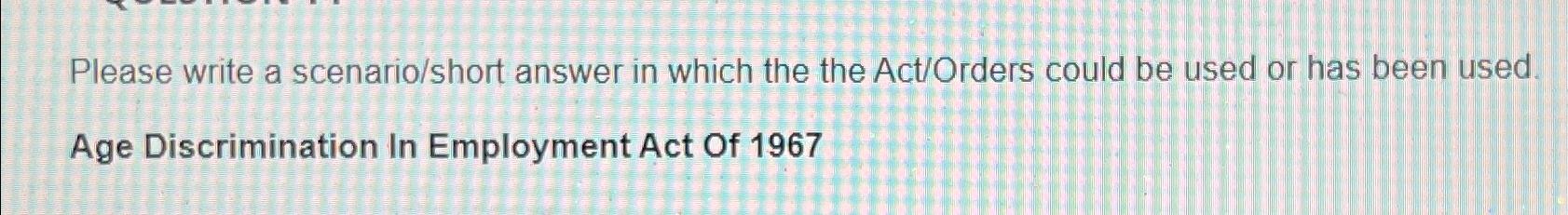  Please write a scenario/short answer in which the the Act/Orders could