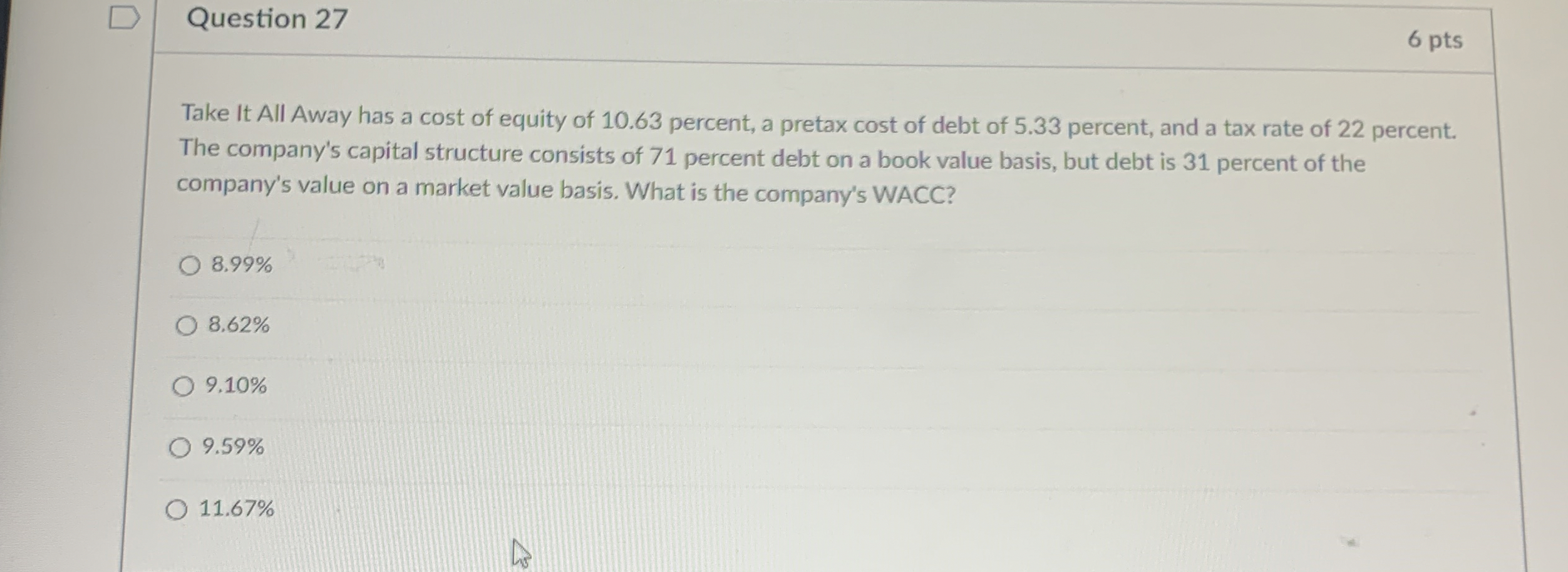  Question 27 6 pts Take It All Away has a cost