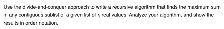  Use the divide-and-conquer approach to write a recursive algorithm that finds