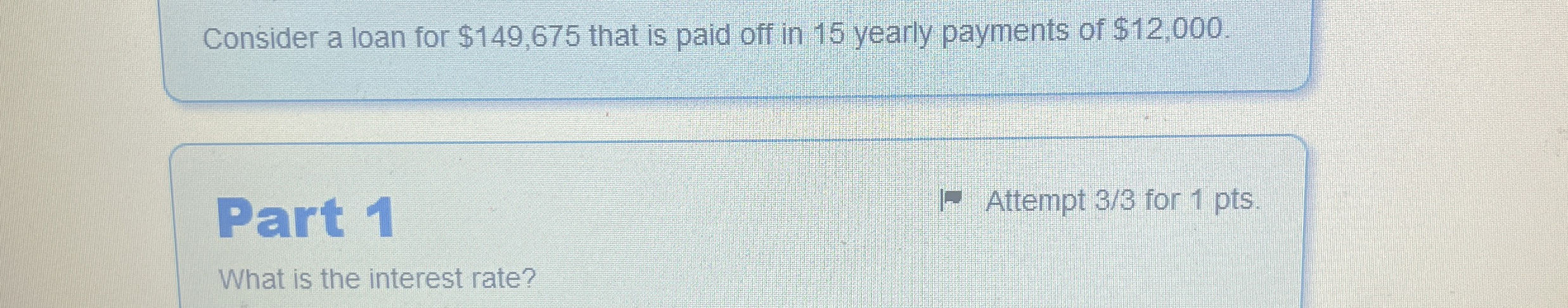  Consider a loan for $149,675 that is paid off in 15