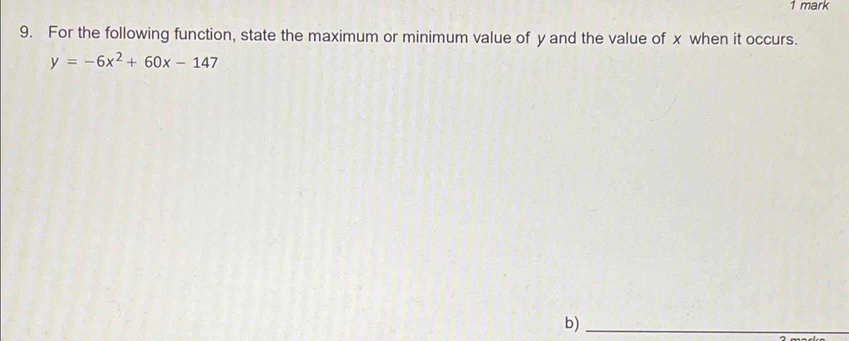  For the following function, state the maximum or minimum value of