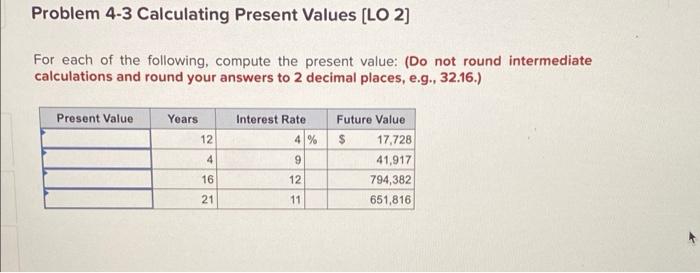  Problem 4-3 Calculating Present Values (LO 2] For each of the