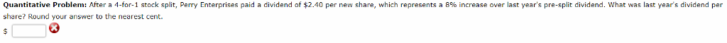 Quantitative Problem: After a 4-for-1 stock split, Perry Enterprises paid a