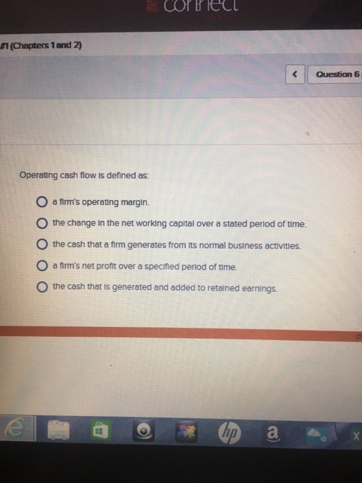  1 (Chapters 1 and 2) Operating cash flow is defined as: