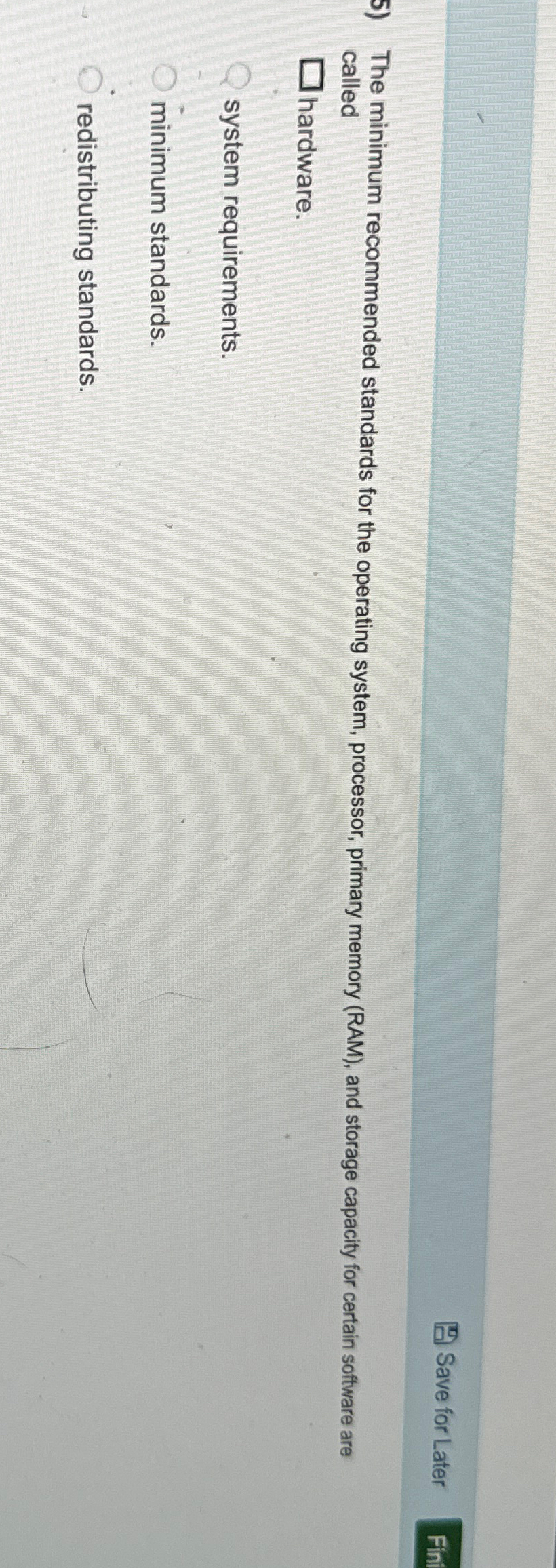  The minimum recommended standards for the operating system, processor, primary memory
