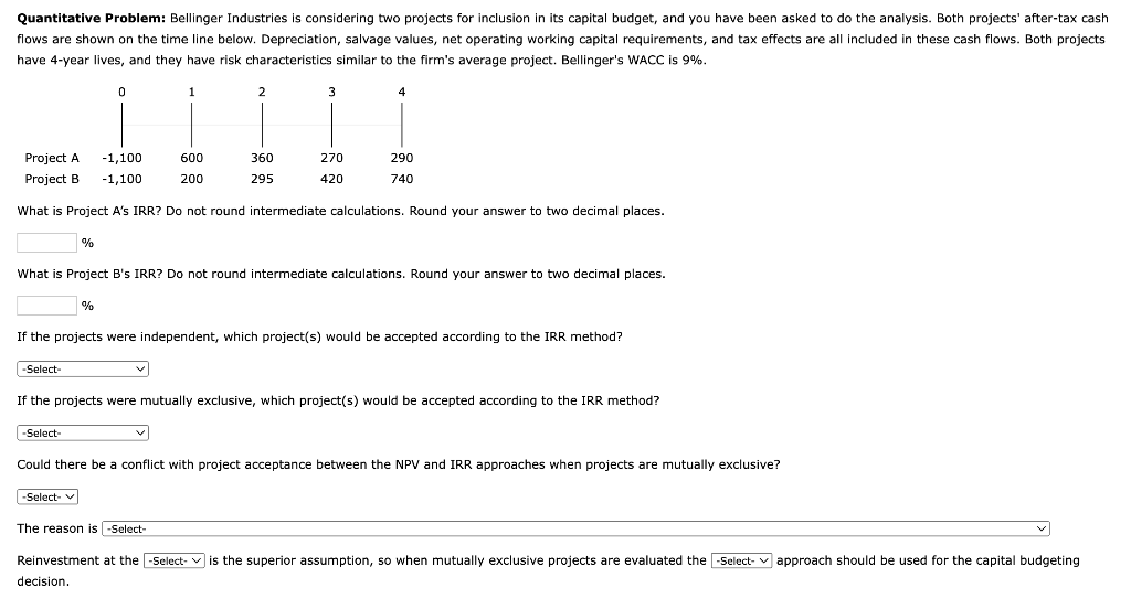 Quantitative Problem: Bellinger Industries is considering two projects for inclusion in