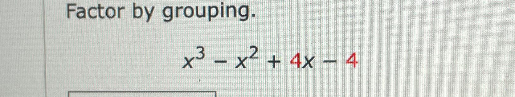  Factor by grouping. x3-x2+4x-4 