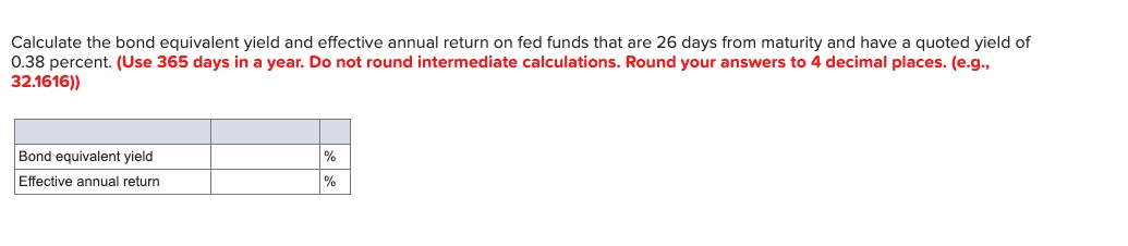 Calculate the bond equivalent yield and effective annual return on fed