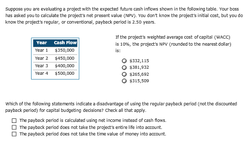 Suppose you are evaluating a project with the expected future cash