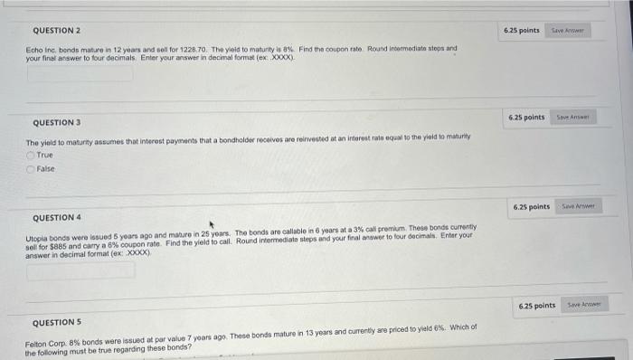  QUESTION 2 6.25 points Save Anrumm Echo Inc bonds mature in
