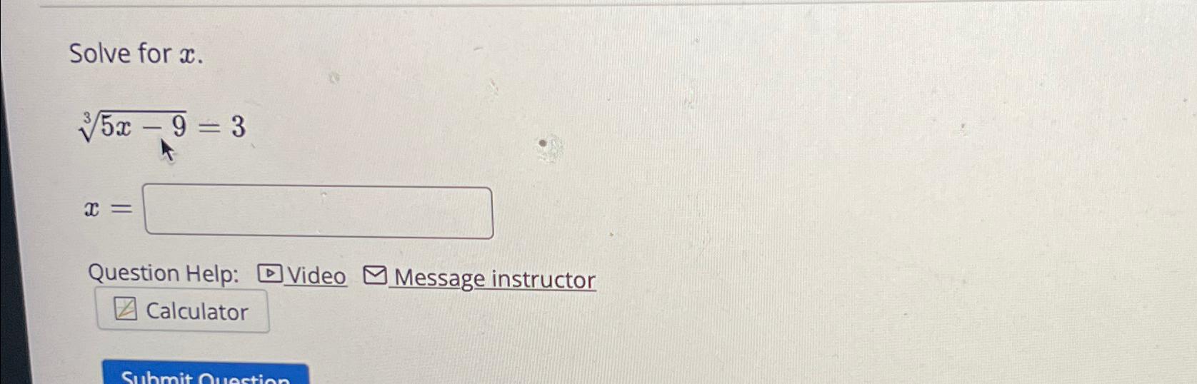  Solve for x. 5x-93=3 x= Question Help: Video Message instructor 