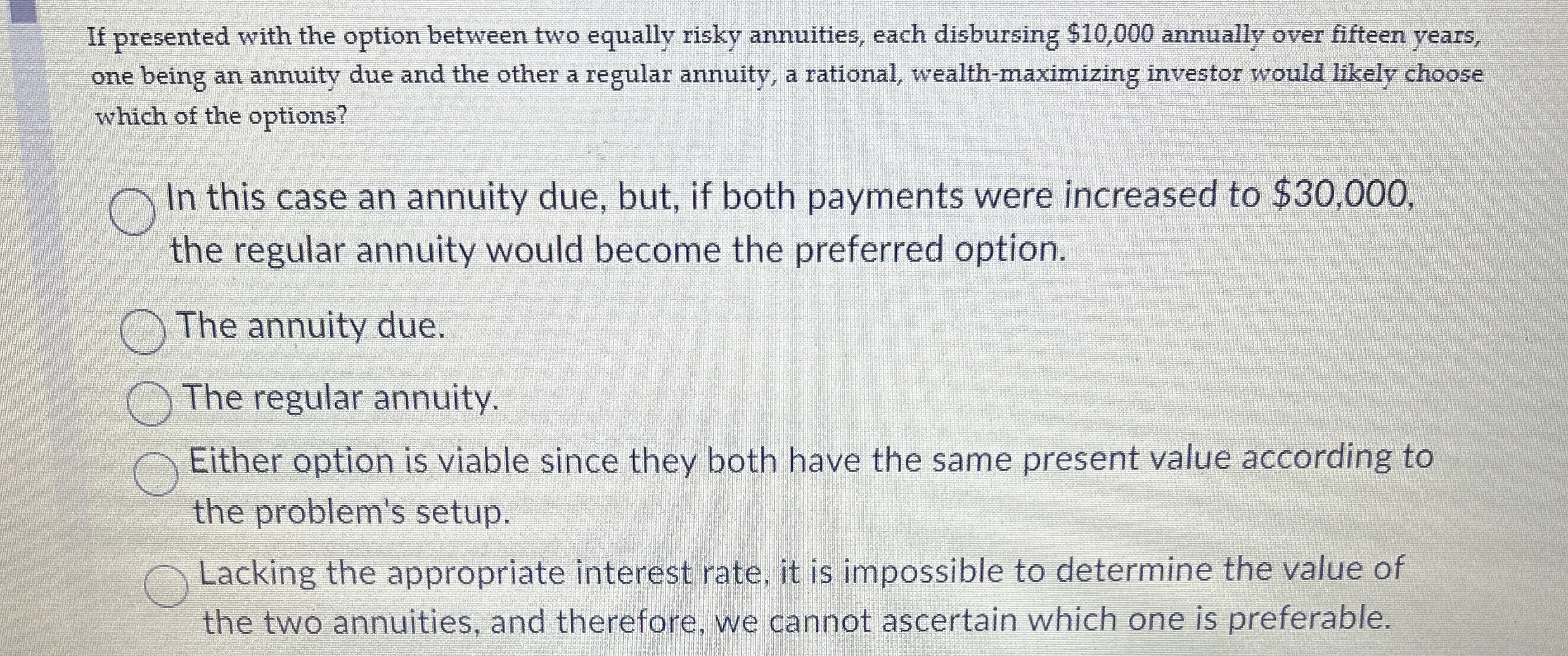 If presented with the option between two equally risky annuities, each