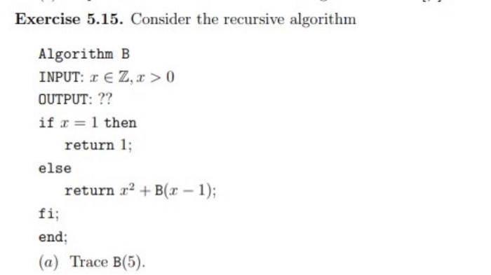  Exercise 5.15. Consider the recursive algorithm Algorithm B INPUT: 2 Z,