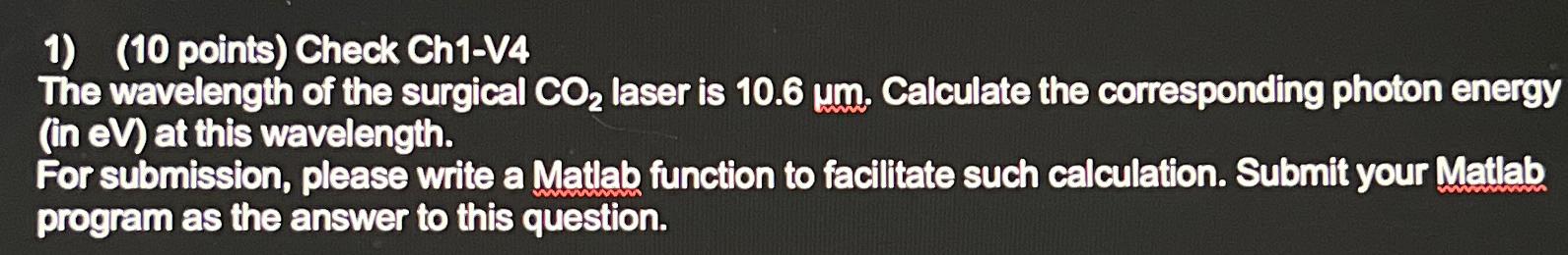  (10 points) Check Ch1-V4 The wavelength of the surgical CO2 laser