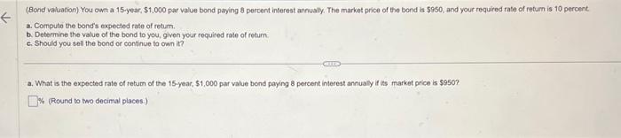 please answer a, b, and c please (Bond valuation) You own a