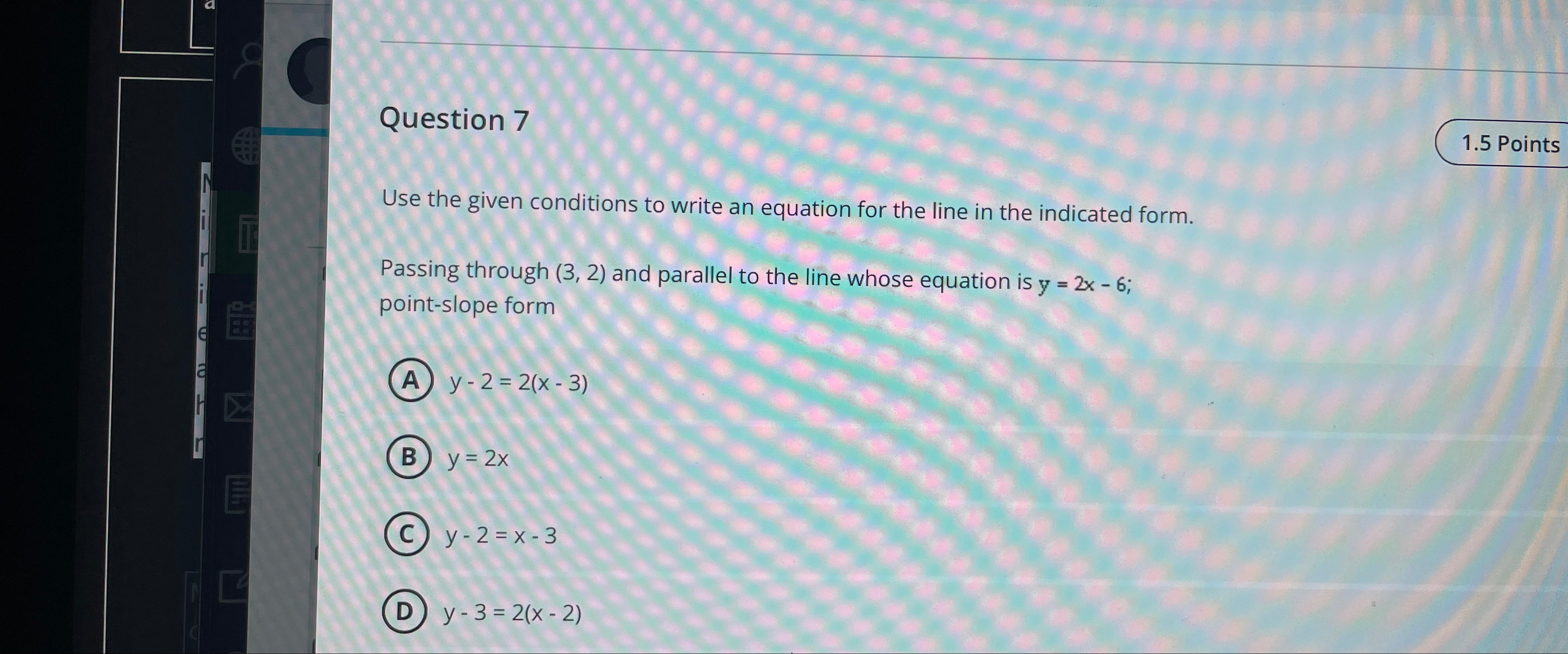  Question 7 1.5 Points Use the given conditions to write an