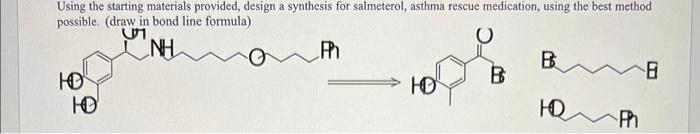 retrosynthesis Using the starting materials provided, design a synthesis for salmeterol, asthma