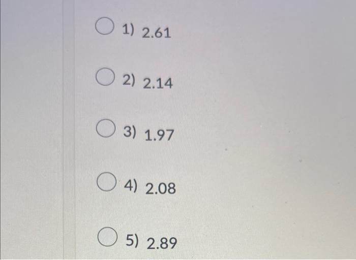 2.14 3) 1.97 4) 2.08 5) 2.89
