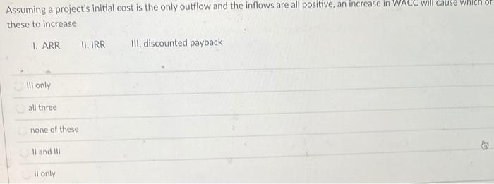  Assuming a project's initial cost is the only outflow and the