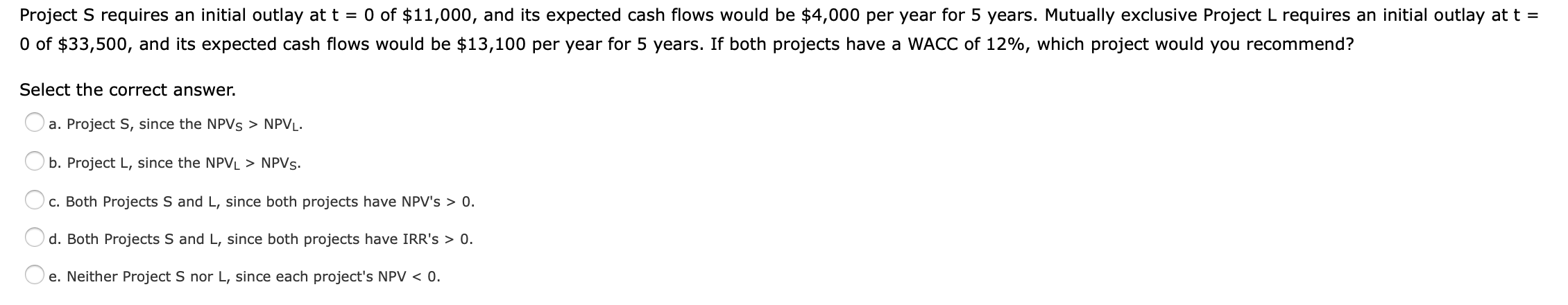  Project S requires an initial outlay at t = 0 of