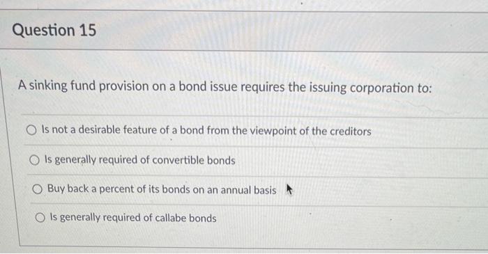  please ALL or none Question 15 A sinking fund provision on