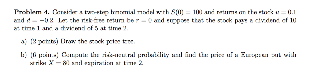  Please include work! Thanks Problem 4. Consider a two-step binomial model
