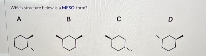 answer 1-5 please! Which structure below is a MESO-form? A B C