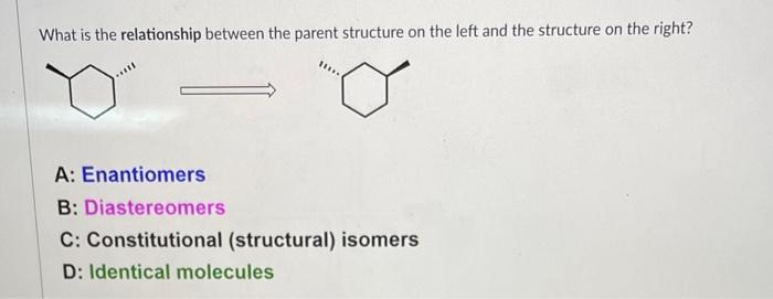 structure on the right? A: Enantiomers B: Diastereomers C: Constitutional (structural) isomers