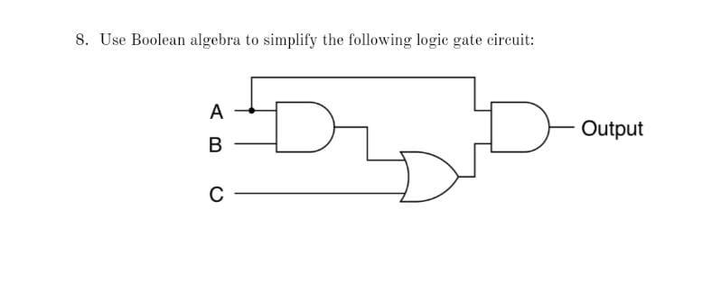 solve in 40 min 8. Use Boolean algebra to simplify the following