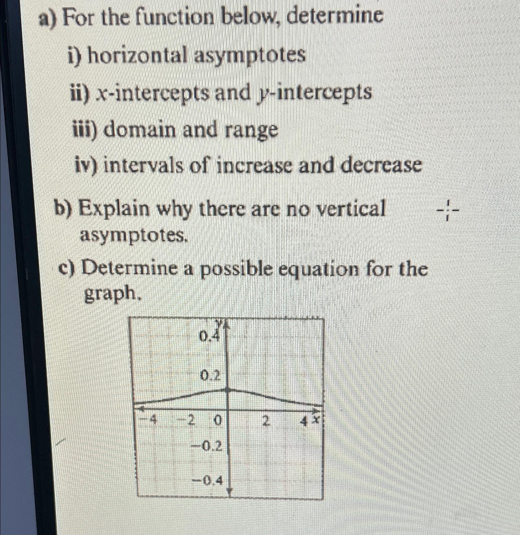  a) For the function below, determine i) horizontal asymptotes ii)x-intercepts and