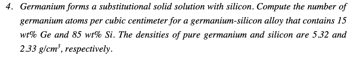  4. Germanium forms a substitutional solid solution with silicon. Compute the